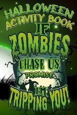 Halloween Activity Book If Zombies Chase Us Promise I'm Tripping You!