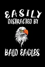Easily Distracted By Bald Eagles