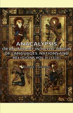 Anacalypsis - Or an Inquiry Into the Origin of Languages, Nations and Religions Vol II (1836)
