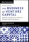The Business of Venture Capital