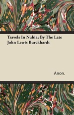 Travels in Nubia; By the Late John Lewis Burckhardt