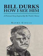 Bill Durks How I See Him: A Fictional Story Inspired By the Truths I Know