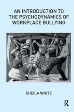 An Introduction to the Psychodynamics of Workplace Bullying