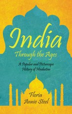 India Through the Ages - A Popular and Picturesque History of Hindustan