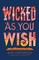 Wicked As You Wish