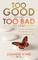 Too Good to Go Too Bad to Stay