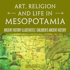 Art, Religion and Life in Mesopotamia - Ancient History Illustrated | Children's Ancient History
