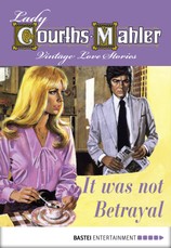 Lady Courths-Mahler - It was not Betrayal