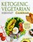 The Ketogenic Vegetarian Cookbook