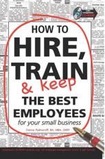 How to Hire, Train and Keep the Best employees for Your Small Business