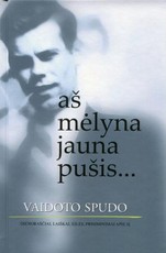 Aš mėlyna jauna pušis... Vaidoto Spudo dienoraščiai, laiškai, eilės ir prisiminimai apie jį