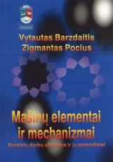 Mašinų elementai ir mechanizmai. Kursinių darbų užduotys ir jų sprendimai