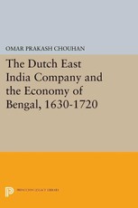 The Dutch East India Company and the Economy of Bengal, 1630-1720