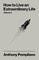 How to Live an Extraordinary Life Volume 2