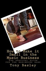 How to Make it Small in the Music Business