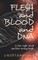 FLESH and BLOOD and DNA