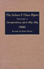 The Salmon P. Chase Papers, Volume 4