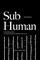 Sub-Human