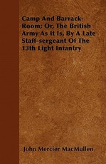 Camp and Barrack-Room; Or, the British Army as It Is, by a Late Staff-Sergeant of the 13th Light Infantry