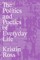 The Politics and Poetics of Everyday Life