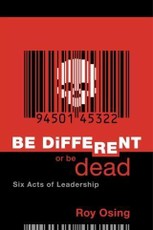 Be Different Or Be Dead: Six Acts Of Leadership