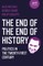 The End of the End of History