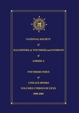 National Society of Daughters of Founders and Patriots of America Founders Index of Lineage Books Vol I-XXXX