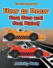 How to Draw Fast Cars and Cool Rides! Activity Book