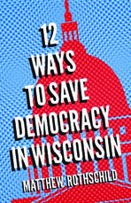 Twelve Ways to Save Democracy in Wisconsin