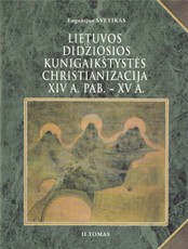 Lietuvos Didžiosios Kunigaikštystės christianizacija XIV a. pab. – XV a. II tomas