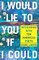 I Would Lie to You if I Could
