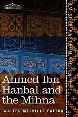 Ahmed Ibn Hanbal and the Mihna