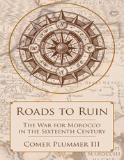 Roads to Ruin: The War for Morocco In the Sixteenth Century