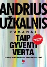 TAIP GYVENTI VERTA: Užkalnio fantazijų pasaulyje pinasi seksas, prievarta, pramogų pasaulio tuštybė ir kandus humoras