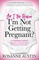 Am I the Reason I'm Not Getting Pregnant?