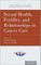 Sexual Health, Fertility, and Relationships in Cancer Care