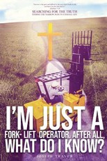 I'm Just A Fork-Lift Operator. After All, What Do I Know ?