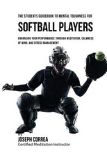 The Students Guidebook To Mental Toughness For Softball Players