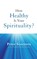 A How Healthy Is Your Spirituality?