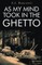 As My Mind Took in the Ghetto