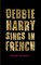 Debbie Harry Sings in French