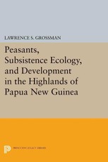 Peasants, Subsistence Ecology, and Development in the Highlands of Papua New Guinea
