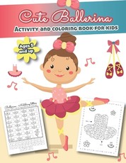 Cute Ballerina Activity and Coloring Book for kids Ages 5 and up