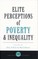 Elite Perceptions of Poverty and Inequality
