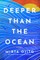 Deeper Than the Ocean