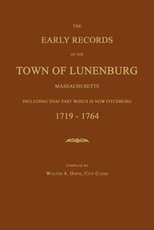The Early Records of the Town of Lunenburg, Massachusetts, Including That Part Which Is Now Fitchburg