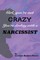 Girl, You're Not Crazy. You're Dealing With a Narcissist