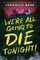 We're All Going to Die Tonight!