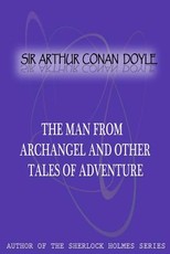 The Man From Archangel And Other Tales Of Adventure