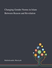 Changing Gender Norms in Islam Between Reason and Revelation
